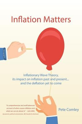 Inflation Matters: Inflationary Wave Theory, its impact on inflation past and present ... and the deflation yet to come by Comley, Pete