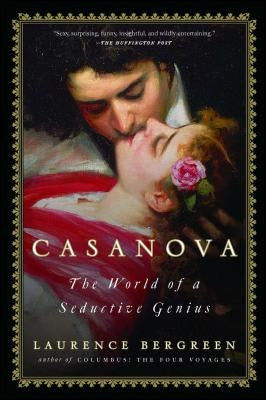 Casanova: The World of a Seductive Genius by Bergreen, Laurence