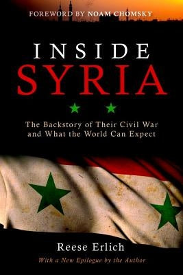 Inside Syria: The Backstory of Their Civil War and What the World Can Expect by Erlich, Reese