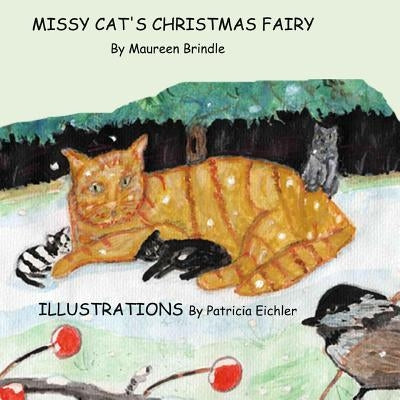 Missy Cat's Christmas Fairy: Missy Cat and her kittens are rescued by a poor farmer, who is rewarded by a Christmas fairy. A children's story in ve by Eichler, Patricia