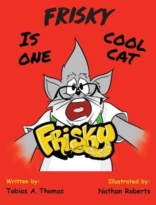 Frisky Is One Cool Cat by Thomas, Tobias A.