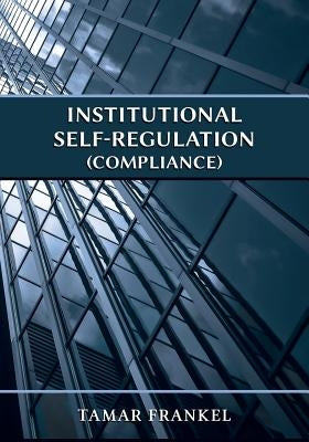 Institutional Self-Regulation (Compliance) by Frankel, Tamar