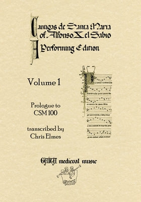 Cantigas De Santa Maria Of Alfonso X, El Sabio, A Performing Edition: Volume 1 by Elmes, Chris