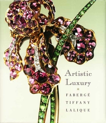 Artistic Luxury: Fabergé, Tiffany, Lalique by Harrison, Stephen