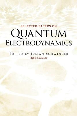 Selected Papers on Quantum Electrodynamics by Schwinger, Julian