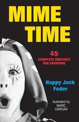 Mime Time: 45 Complete Routines for Everyone by Feder, Happy Jack