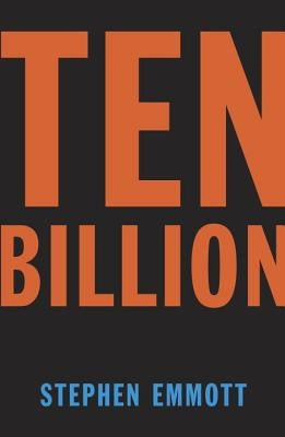 Ten Billion by Emmott, Stephen