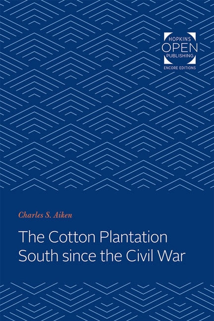 The Cotton Plantation South Since the Civil War by Aiken, Charles S.