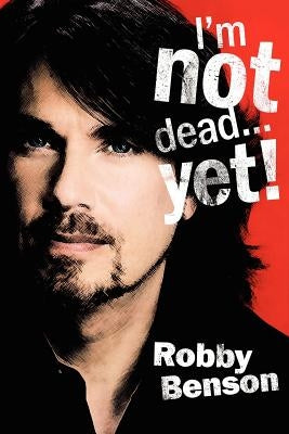 I'm Not Dead... Yet! by Benson, Robby