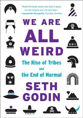 We Are All Weird: The Rise of Tribes and the End of Normal by Godin, Seth