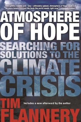 Atmosphere of Hope: Searching for Solutions to the Climate Crisis by Flannery, Tim