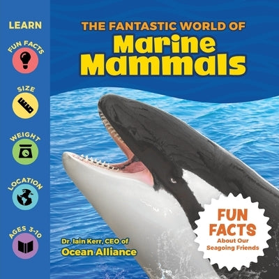 The Fantastic World of Marine Mammals by Kerr, Iain