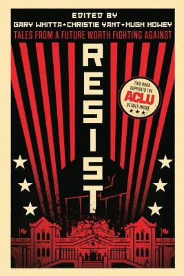 Resist: Tales from a Future Worth Fighting Against by Whitta, Gary