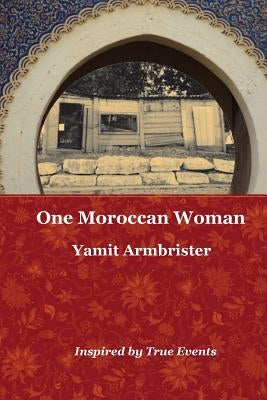 One Moroccan Woman by Armbrister, Yamit