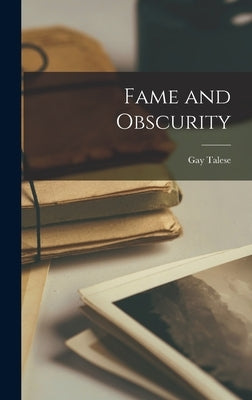 Fame and Obscurity by Talese, Gay