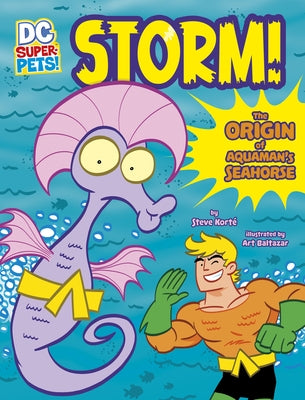Storm!: The Origin of Aquaman's Seahorse by Kort&#233;, Steve