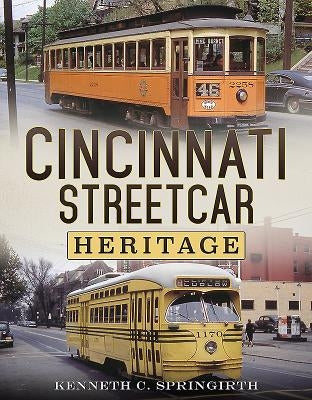 Cincinnati Streetcar Heritage by Springirth, Kenneth C.