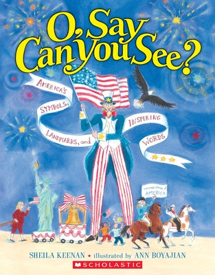 O, Say Can You See? America's Symbols, Landmarks, and Important Words by Keenan, Sheila