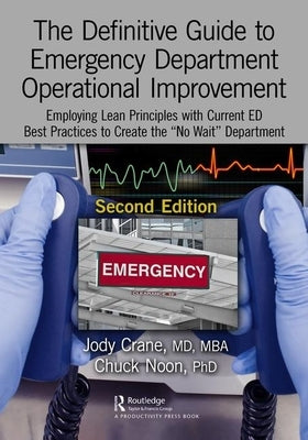 The Definitive Guide to Emergency Department Operational Improvement: Employing Lean Principles with Current ED Best Practices to Create the No Wait D by Crane, Mba