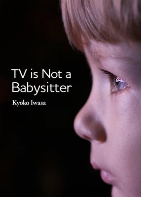 TV Is Not a Babysitter by Iwasa, Kyoko