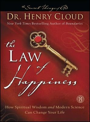 The Law of Happiness: How Spiritual Wisdom and Modern Science Can Change Your Life by Cloud, Henry