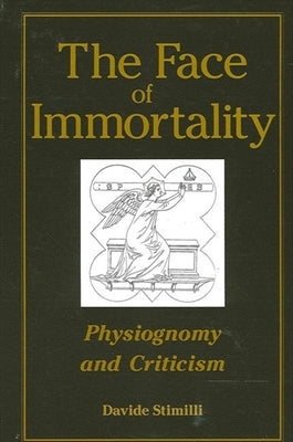 The Face of Immortality: Physiognomy and Criticism by Stimilli, Davide