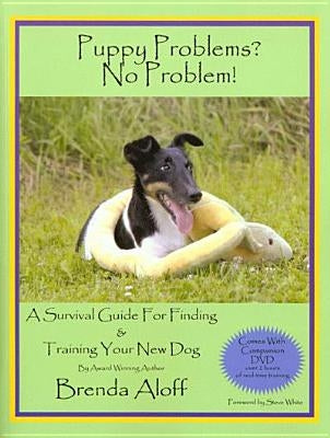 Puppy Problems? No Problem!: A Survival Guide for Finding and Training Your New Dog [With DVD] by Aloff, Brenda