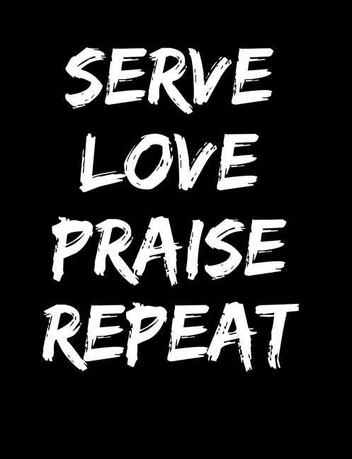 Serve Love Praise Repeat: Inspirational and Christian Themed College Ruled Composition Notebook by Revos, Worship