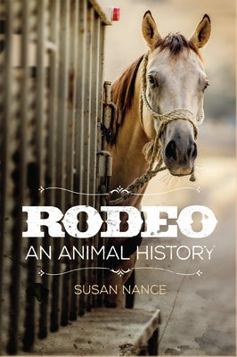 Rodeo: An Animal History Volume 3 by Nance, Susan