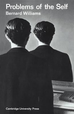 Problems of the Self: Philosophical Papers 1956-1972 by Williams, Bernard