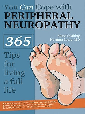 You Can Cope with Peripheral Neuropathy: 365 Tips for Living a Full Life by Cushing, Mims