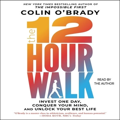 The 12-Hour Walk: Invest One Day, Conquer Your Mind, and Unlock Your Best Life by O'Brady, Colin