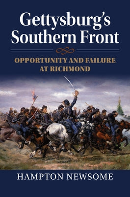 Gettysburg's Southern Front: Opportunity and Failure at Richmond by Newsome, Hampton