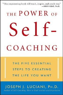 The Power of Self-Coaching: The Five Essential Steps to Creating the Life You Want by Luciani, Joseph J.