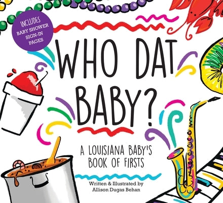 Who DAT Baby? a Louisiana Baby's Book of Firsts by Behan, Allison Dugas