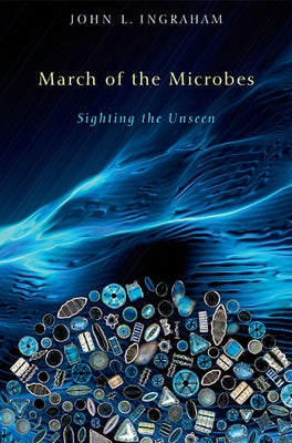 March of the Microbes: Sighting the Unseen by Ingraham, John L.