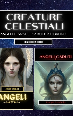 Creature celestiali: angeli e angeli caduti: 2 libri in 1 by Condello, Joseph