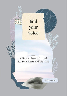 Find Your Voice: A Guided Poetry Journal for Your Heart and Your Art by Unnahar, Noor
