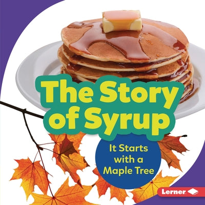 The Story of Syrup: It Starts with a Maple Tree by Mitchell, Melanie