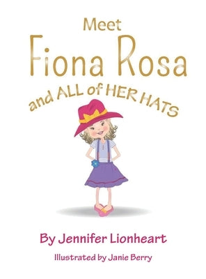 Meet Fiona Rosa: And All of Her Hats by Lionheart, Jennifer