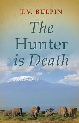 The Hunter Is Death by Bulpin, Thomas Victor