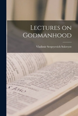 Lectures on Godmanhood by Solovyov, Vladimir Sergeyevich 1853-1
