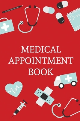 Medical Appointment Book: Health Care Planner, Notebook To Track Doctor Appointments, Medical Issues, Health Management Log Book, Information, T by Rother, Teresa