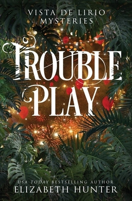 Trouble Play: A Vista de Lirio Mystery by Hunter, Elizabeth