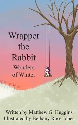 Wrapper the Rabbit: Wonders of Winter by Huggins, Matthew G.