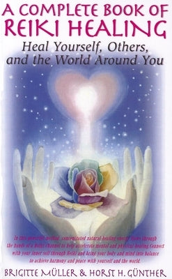 A Complete Book of Reiki Healing: Heal Yourself, Others, and the World Around You by Muller, Brigitte