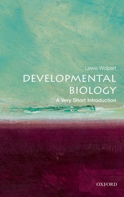 Developmental Biology: A Very Short Introduction by Wolpert, Lewis