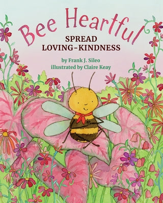 Bee Heartful: Spread Loving-Kindness by Sileo, Frank J.