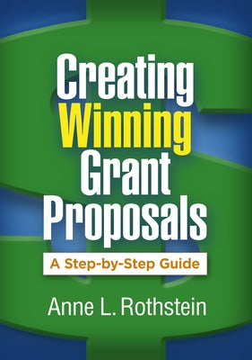 Creating Winning Grant Proposals: A Step-By-Step Guide by Rothstein, Anne L.