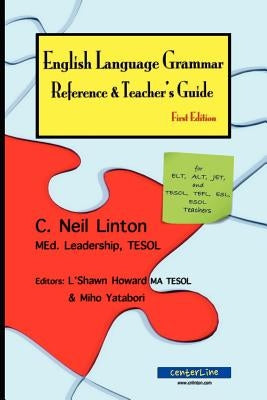 English Language Grammar Reference & Teacher's Guide - First Edition: for ELT, ALT, JET and TESOL, TEFL, ESL, ESOL Teachers by Howard, L'Shawn